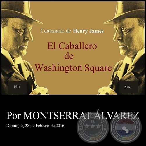 Centenario de Henry James  EL CABALLERO DE WASHINGTON SQUARE - Por MONTSERRAT LVAREZ - Domingo, 28 de Febrero de 2016